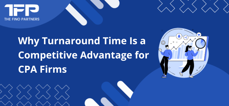 Why Turnaround Time Is a Competitive Advantage for CPA Firms